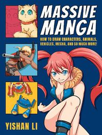 Cover image for Massive Manga: How to Draw Characters, Animals, Vehicles, Mecha, and So Much More!