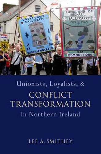 Cover image for Unionists, Loyalists, and Conflict Transformation in Northern Ireland