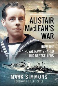 Cover image for Alistair MacLean's War: How the Royal Navy Shaped his Bestsellers