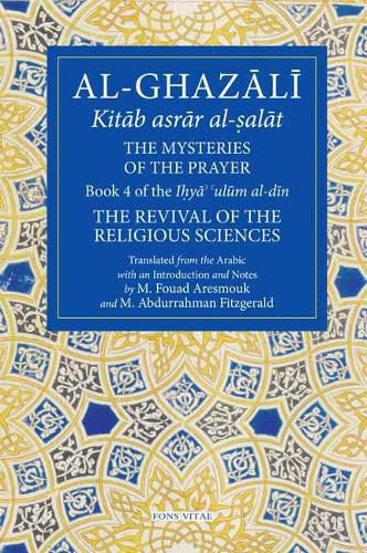 Al-Ghazali: The Mysteries of The Prayer: Book 4 of the Ilya ulum al-din