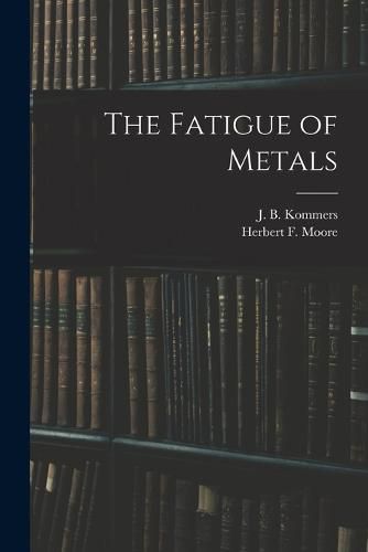 The Fatigue of Metals