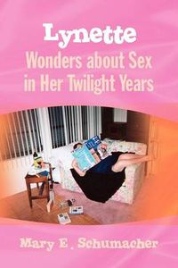 Cover image for Lynette Wonders about Sex in Her Twilight Years