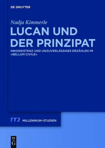 Lucan Und Der Prinzipat: Inkonsistenz Und Unzuverlassiges Erzahlen Im Bellum Civile