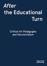 Cover image for After the Educational Turn: Critical Art Pedagogies and Decolonialism