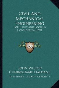 Cover image for Civil and Mechanical Engineering: Popularly and Socially Considered (1890)