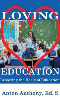 Cover image for Loving Education: Restoring the Heart of Education