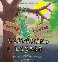 Cover image for Swing, Swing, Listening Lizard: A story for kids, by kids.