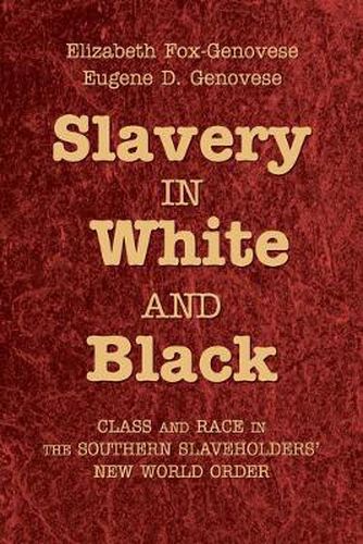 Cover image for Slavery in White and Black: Class and Race in the Southern Slaveholders' New World Order