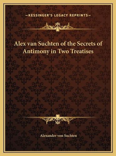 Alex Van Suchten of the Secrets of Antimony in Two Treatises