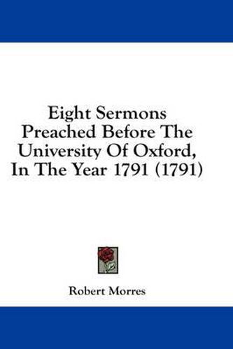 Cover image for Eight Sermons Preached Before the University of Oxford, in the Year 1791 (1791)
