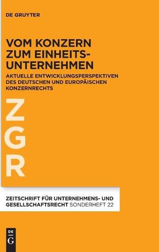 Cover image for Vom Konzern Zum Einheitsunternehmen: Aktuelle Entwicklungsperspektiven Des Deutschen Und Europaischen Konzernrechts