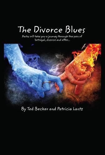 The Divorce Blues: Haiku Will Take You a Journey Through the Pain of Betrayal, Divorce and After...