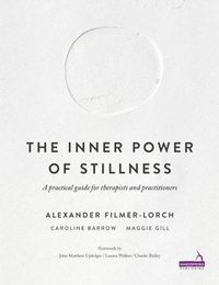 Cover image for The Inner Power of Stillness: A practical guide for therapists and practitioners
