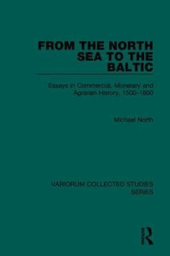 Cover image for From the North Sea to the Baltic: Essays in Commercial, Monetary and Agrarian History, 1500-1800