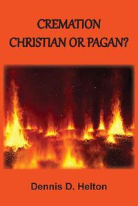 Cover image for Cremation: Christian or Pagan?