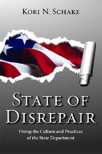 Cover image for State of Disrepair: Fixing the Culture and Practices of the State Department