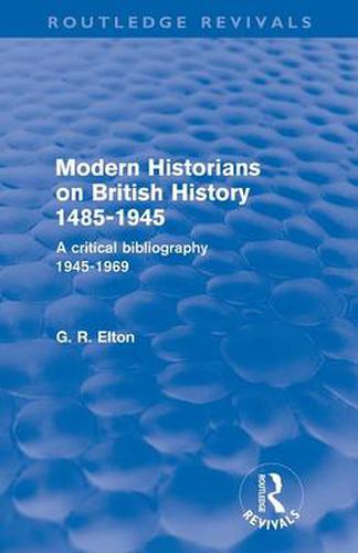 Cover image for Modern Historians on British History 1485-1945 (Routledge Revivals): A Critical Bibliography 1945-1969