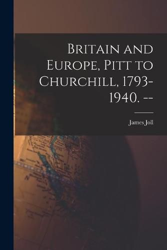 Britain and Europe, Pitt to Churchill, 1793-1940. --