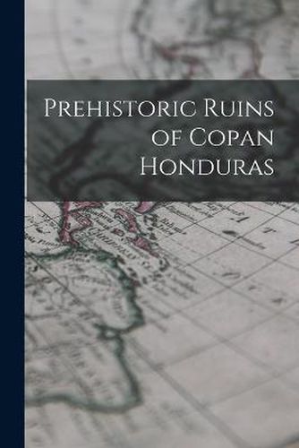 Cover image for Prehistoric Ruins of Copan Honduras