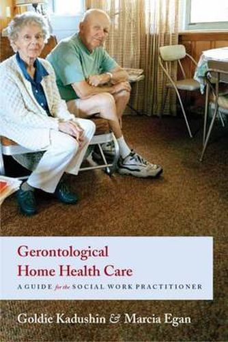 Cover image for Gerontological Home Health Care: A Guide for the Social Work Practitioner