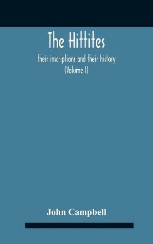 Cover image for The Hittites: Their Inscriptions And Their History (Volume I)