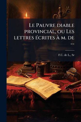 Cover image for Le Pauvre Diable Provincial, Ou Les Lettres Ecrites A M. de --