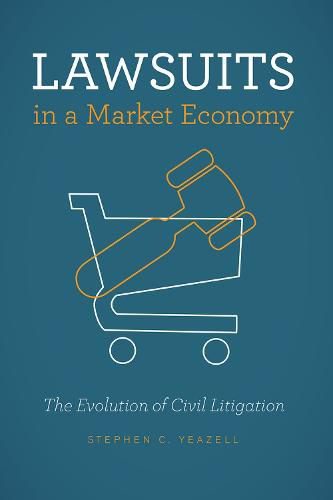 Cover image for Lawsuits in a Market Economy: The Evolution of Civil Litigation