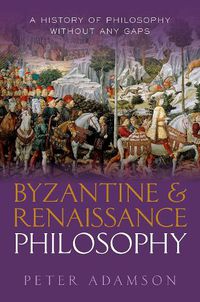 Cover image for Byzantine and Renaissance Philosophy: A History of Philosophy Without Any Gaps, Volume 6
