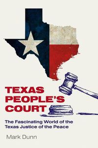 Cover image for Texas People's Court: The Fascinating World of the Justice of the Peace