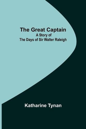 Cover image for The Great Captain: A Story of the Days of Sir Walter Raleigh