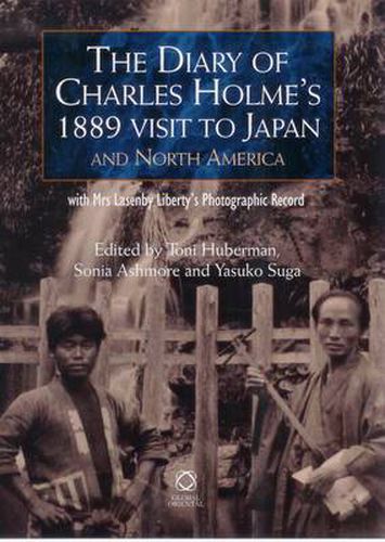 Cover image for The Diary of Charles Holme's 1889 Visit to Japan and North America with Mrs Lasenby Liberty's Japan: A Photographic Record