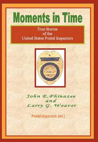 Cover image for Moments in Time: (True Stories of the United States Postal Inspectors)