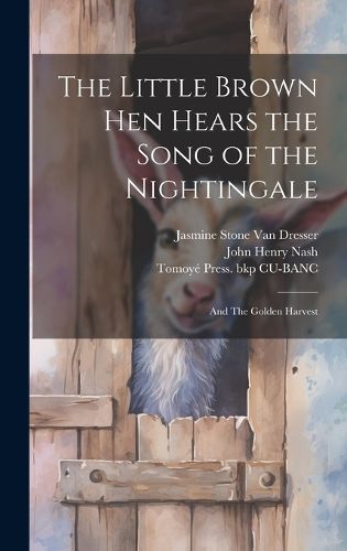 Cover image for The Little Brown hen Hears the Song of the Nightingale; and The Golden Harvest