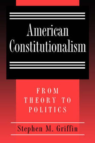 Cover image for American Constitutionalism: From Theory to Politics