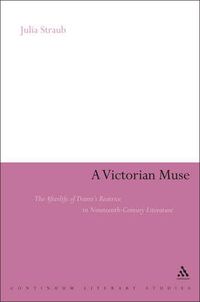 Cover image for A Victorian Muse: The Afterlife of Dante's Beatrice in Nineteenth-Century Literature