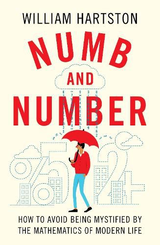 Cover image for Numb and Number: How to Avoid Being Mystified by the Mathematics of Modern Life