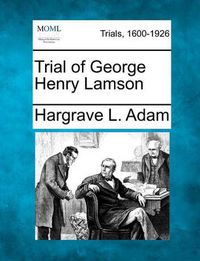 Cover image for Trial of George Henry Lamson