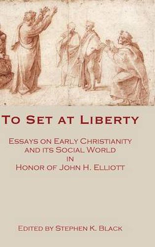 To Set at Liberty: Essays on Early Christianity and its Social World in Honor of John H. Elliott