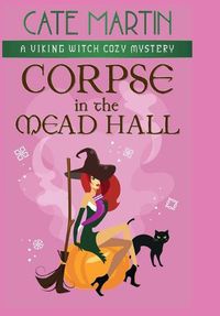 Cover image for Corpse in the Mead Hall: A Viking Witch Cozy Mystery