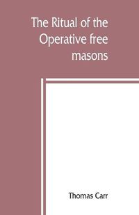 Cover image for The ritual of the Operative free masons