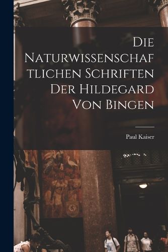 Cover image for Die Naturwissenschaftlichen Schriften Der Hildegard Von Bingen