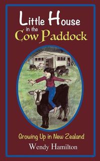 Cover image for Little House in the Cow Paddock: Growing Up in New Zealand