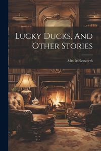 Cover image for Lucky Ducks, And Other Stories