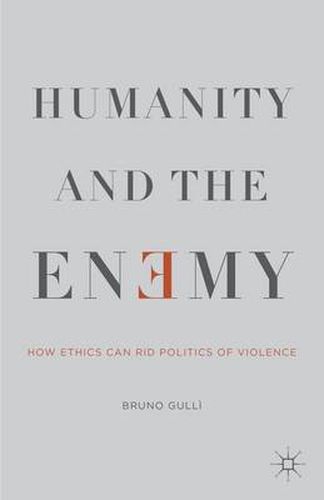 Cover image for Humanity and the Enemy: How Ethics Can Rid Politics of Violence