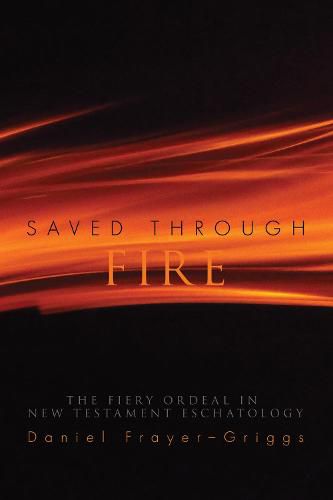 Cover image for Saved Through Fire: The Fiery Ordeal in New Testament Eschatology