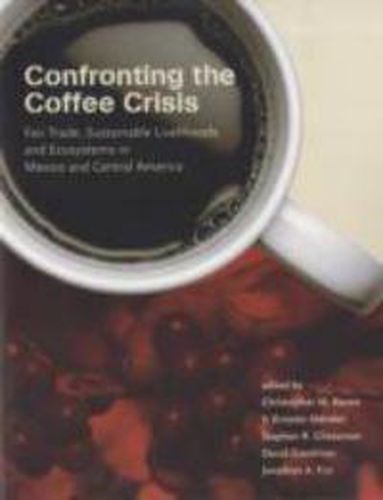 Cover image for Confronting the Coffee Crisis: Fair Trade, Sustainable Livelihoods and Ecosystems in Mexico and Central America