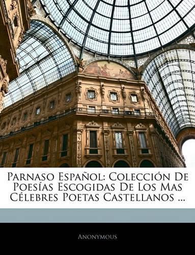 Cover image for Parnaso Espaol: Coleccin de Poesas Escogidas de Los Mas Clebres Poetas Castellanos ...