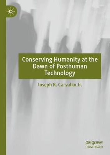 Cover image for Conserving Humanity at the Dawn of Posthuman Technology