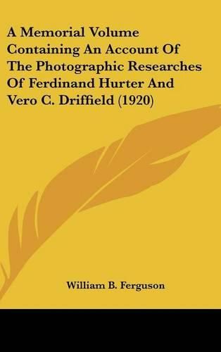 A Memorial Volume Containing an Account of the Photographic Researches of Ferdinand Hurter and Vero C. Driffield (1920)