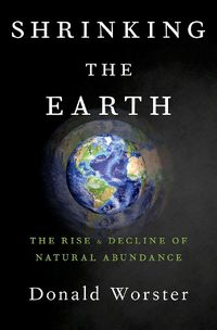 Cover image for Shrinking the Earth: The Rise and Decline of American Abundance